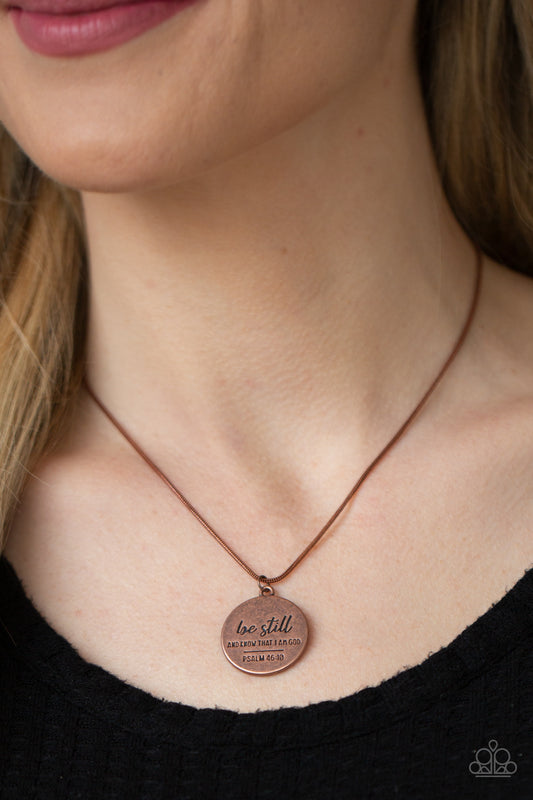 Be Still - Copper Inspirational Necklaces an antiqued copper disc is stamped in the bible verse, "Be still and know that I am God. Psalm 16:13," creating an inspiring pendant below the collar. Features an adjustable clasp closure.
